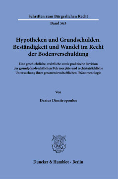 Hypotheken und Grundschulden. Beständigkeit und Wandel im Recht der Bodenverschuldung Hypotheken und Grundschulden. Beständigkeit und Wandel im Recht der Bodenverschuldung