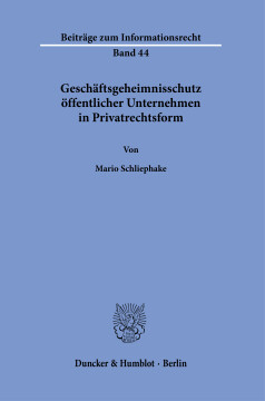 Geschäftsgeheimnisschutz öffentlicher Unternehmen in Privatrechtsform Geschäftsgeheimnisschutz öffentlicher Unternehmen in Privatrechtsform