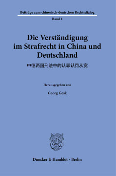 Die Verständigung im Strafrecht in China und Deutschland Die Verständigung im Strafrecht in China und Deutschland