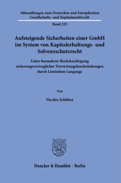 Aufsteigende Sicherheiten einer GmbH im System von Kapitalerhaltungs- und Solvenzschutzrecht Aufsteigende Sicherheiten einer GmbH im System von Kapitalerhaltungs- und Solvenzschutzrecht