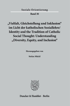 »Vielfalt, Gleichstellung und Inklusion« im Licht der katholischen Soziallehre / Identity and the Tradition of Catholic Social Thought: Understanding »Diversity, Equity, and Inclusion« »Vielfalt, Gleichstellung und Inklusion« im Licht der katholischen Soziallehre / Identity and the Tradition of Catholic Social Thought: Understanding »Diversity, Equity, and Inclusion«