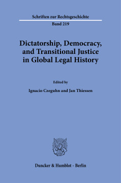Dictatorship, Democracy, and Transitional Justice in Global Legal History Dictatorship, Democracy, and Transitional Justice in Global Legal History