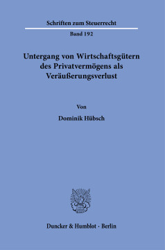 Untergang von Wirtschaftsgütern des Privatvermögens als Veräußerungsverlust Untergang von Wirtschaftsgütern des Privatvermögens als Veräußerungsverlust