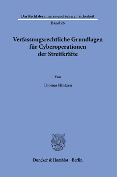 Verfassungsrechtliche Grundlagen für Cyberoperationen der Streitkräfte Verfassungsrechtliche Grundlagen für Cyberoperationen der Streitkräfte