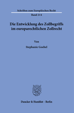Die Entwicklung des Zollbegriffs im europarechtlichen Zollrecht Die Entwicklung des Zollbegriffs im europarechtlichen Zollrecht