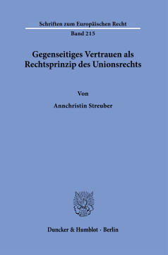 Gegenseitiges Vertrauen als Rechtsprinzip des Unionsrechts Gegenseitiges Vertrauen als Rechtsprinzip des Unionsrechts