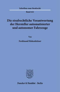 Die strafrechtliche Verantwortung der Hersteller automatisierter und autonomer Fahrzeuge Die strafrechtliche Verantwortung der Hersteller automatisierter und autonomer Fahrzeuge