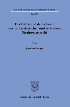 Der Haftgrund der Schwere der Tat im deutschen und serbischen Strafprozessrecht Der Haftgrund der Schwere der Tat im deutschen und serbischen Strafprozessrecht