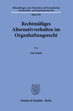 Rechtmäßiges Alternativverhalten im Organhaftungsrecht Rechtmäßiges Alternativverhalten im Organhaftungsrecht