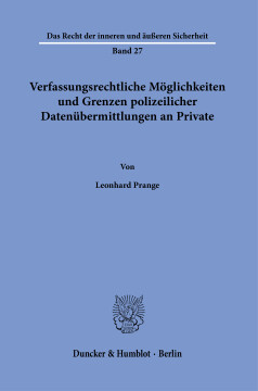Verfassungsrechtliche Möglichkeiten und Grenzen polizeilicher Datenübermittlungen an Private Verfassungsrechtliche Möglichkeiten und Grenzen polizeilicher Datenübermittlungen an Private