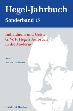 Individuum und Geist: G.W.F. Hegels Aufbruch in die Moderne Individuum und Geist: G.W.F. Hegels Aufbruch in die Moderne