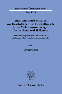 Entwicklung und Funktion von Haushaltsplan und Haushaltsgesetz in den Verfassungsordnungen Deutschlands und Südkoreas
