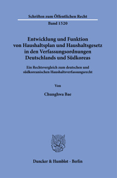 Entwicklung und Funktion von Haushaltsplan und Haushaltsgesetz in den Verfassungsordnungen Deutschlands und Südkoreas Entwicklung und Funktion von Haushaltsplan und Haushaltsgesetz in den Verfassungsordnungen Deutschlands und Südkoreas