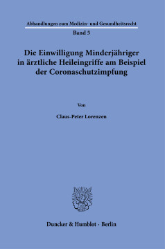 Die Einwilligung Minderjähriger in ärztliche Heileingriffe am Beispiel der Coronaschutzimpfung Die Einwilligung Minderjähriger in ärztliche Heileingriffe am Beispiel der Coronaschutzimpfung