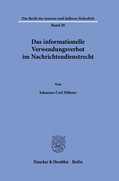 Das informationelle Verwendungsverbot im Nachrichtendienstrecht Das informationelle Verwendungsverbot im Nachrichtendienstrecht