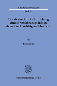 Die strafrechtliche Einziehung eines Kraftfahrzeugs infolge dessen rechtswidrigen Gebrauchs