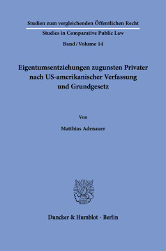 Eigentumsentziehungen zugunsten Privater nach US-amerikanischer Verfassung und Grundgesetz Eigentumsentziehungen zugunsten Privater nach US-amerikanischer Verfassung und Grundgesetz