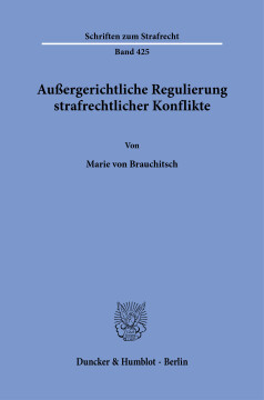 Außergerichtliche Regulierung strafrechtlicher Konflikte Außergerichtliche Regulierung strafrechtlicher Konflikte