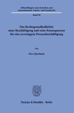 Das Rechtsgrundbedürfnis einer Beschäftigung und seine Konsequenzen für eine erzwungene Prozessbeschäftigung Das Rechtsgrundbedürfnis einer Beschäftigung und seine Konsequenzen für eine erzwungene Prozessbeschäftigung