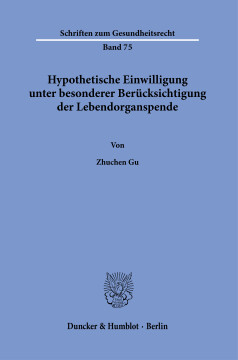 Hypothetische Einwilligung unter besonderer Berücksichtigung der Lebendorganspende Hypothetische Einwilligung unter besonderer Berücksichtigung der Lebendorganspende