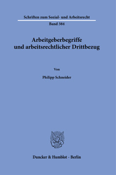 Arbeitgeberbegriffe und arbeitsrechtlicher Drittbezug Arbeitgeberbegriffe und arbeitsrechtlicher Drittbezug