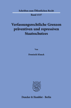 Verfassungsrechtliche Grenzen präventiven und repressiven Staatsschutzes Verfassungsrechtliche Grenzen präventiven und repressiven Staatsschutzes