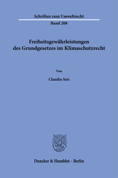 Freiheitsgewährleistungen des Grundgesetzes im Klimaschutzrecht Freiheitsgewährleistungen des Grundgesetzes im Klimaschutzrecht