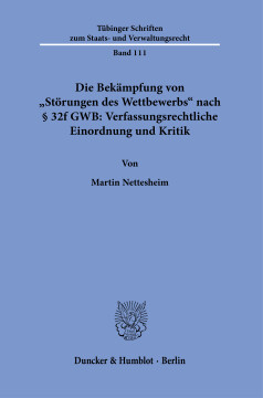 Die Bekämpfung von »Störungen des Wettbewerbs« nach § 32f GWB: Verfassungsrechtliche Einordnung und Kritik Die Bekämpfung von »Störungen des Wettbewerbs« nach § 32f GWB: Verfassungsrechtliche Einordnung und Kritik