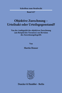 Objektive Zurechnung – Urteilsakt oder Urteilsgegenstand? Objektive Zurechnung – Urteilsakt oder Urteilsgegenstand?