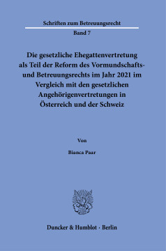 Die gesetzliche Ehegattenvertretung als Teil der Reform des Vormundschafts- und Betreuungsrechts im Jahr 2021 im Vergleich mit den gesetzlichen Angehörigenvertretungen in Österreich und der Schweiz Die gesetzliche Ehegattenvertretung als Teil der Reform des Vormundschafts- und Betreuungsrechts im Jahr 2021 im Vergleich mit den gesetzlichen Angehörigenvertretungen in Österreich und der Schweiz
