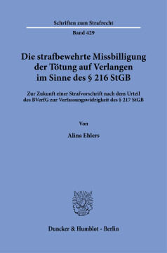 Die strafbewehrte Missbilligung der Tötung auf Verlangen im Sinne des § 216 StGB Die strafbewehrte Missbilligung der Tötung auf Verlangen im Sinne des § 216 StGB