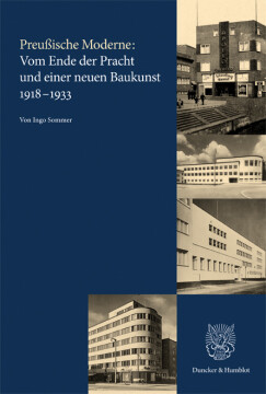 Preußische Moderne: Vom Ende der Pracht und einer neuen Baukunst 1918–1933 Preußische Moderne: Vom Ende der Pracht und einer neuen Baukunst 1918–1933