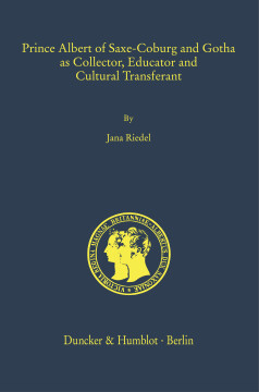 Prince Albert of Saxe-Coburg and Gotha as Collector, Educator and Cultural Transferant Prince Albert of Saxe-Coburg and Gotha as Collector, Educator and Cultural Transferant