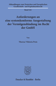 Anforderungen an eine systemkonforme Ausgestaltung der Vermögensbindung im Recht der GmbH Anforderungen an eine systemkonforme Ausgestaltung der Vermögensbindung im Recht der GmbH