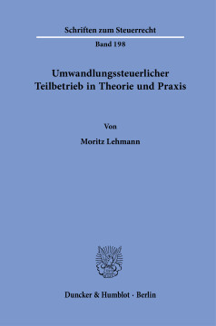 Umwandlungssteuerlicher Teilbetrieb in Theorie und Praxis Umwandlungssteuerlicher Teilbetrieb in Theorie und Praxis