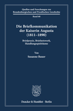 Die Briefkommunikation der Kaiserin Augusta (1811–1890) Die Briefkommunikation der Kaiserin Augusta (1811–1890)