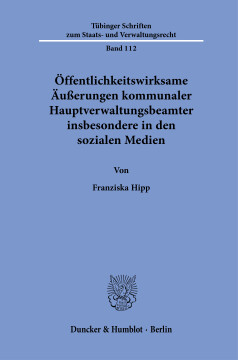 Öffentlichkeitswirksame Äußerungen kommunaler Hauptverwaltungsbeamter insbesondere in den sozialen Medien Öffentlichkeitswirksame Äußerungen kommunaler Hauptverwaltungsbeamter insbesondere in den sozialen Medien