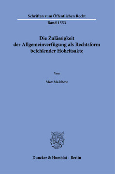 Die Zulässigkeit der Allgemeinverfügung als Rechtsform befehlender Hoheitsakte Die Zulässigkeit der Allgemeinverfügung als Rechtsform befehlender Hoheitsakte