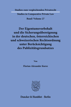 Der Eigentumsvorbehalt und die Sicherungsübereignung in der deutschen, österreichischen und schweizerischen Rechtsordnung unter Berücksichtigung des Publizitätsgrundsatzes Der Eigentumsvorbehalt und die Sicherungsübereignung in der deutschen, österreichischen und schweizerischen Rechtsordnung unter Berücksichtigung des Publizitätsgrundsatzes