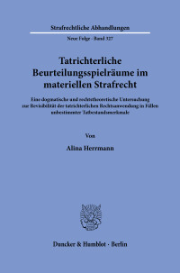 Tatrichterliche Beurteilungsspielräume im materiellen Strafrecht