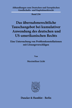 Das übernahmerechtliche Tauschangebot bei kumulativer Anwendung des deutschen und US-amerikanischen Rechts Das übernahmerechtliche Tauschangebot bei kumulativer Anwendung des deutschen und US-amerikanischen Rechts