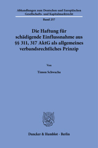 Die Haftung für schädigende Einflussnahme aus §§ 311, 317 AktG als allgemeines verbandsrechtliches Prinzip
