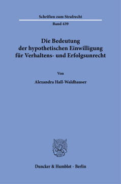 Die Bedeutung der hypothetischen Einwilligung für Verhaltens- und Erfolgsunrecht Die Bedeutung der hypothetischen Einwilligung für Verhaltens- und Erfolgsunrecht