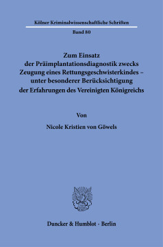 Zum Einsatz der Präimplantationsdiagnostik zwecks Zeugung eines Rettungsgeschwisterkindes – unter besonderer Berücksichtigung der Erfahrungen des Vereinigten Königreichs Zum Einsatz der Präimplantationsdiagnostik zwecks Zeugung eines Rettungsgeschwisterkindes – unter besonderer Berücksichtigung der Erfahrungen des Vereinigten Königreichs