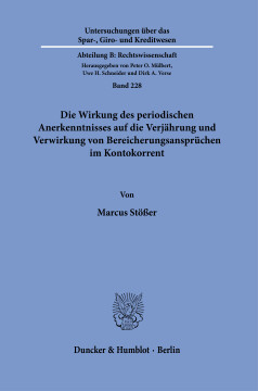 Die Wirkung des periodischen Anerkenntnisses auf die Verjährung und Verwirkung von Bereicherungsansprüchen im Kontokorrent Die Wirkung des periodischen Anerkenntnisses auf die Verjährung und Verwirkung von Bereicherungsansprüchen im Kontokorrent