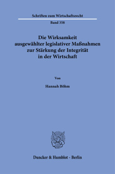 Die Wirksamkeit ausgewählter legislativer Maßnahmen zur Stärkung der Integrität in der Wirtschaft Die Wirksamkeit ausgewählter legislativer Maßnahmen zur Stärkung der Integrität in der Wirtschaft