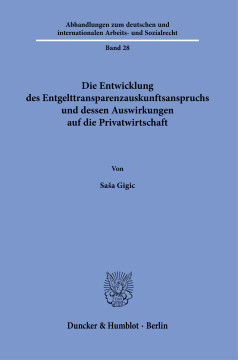 Die Entwicklung des Entgelttransparenzauskunftsanspruchs und dessen Auswirkungen auf die Privatwirtschaft Die Entwicklung des Entgelttransparenzauskunftsanspruchs und dessen Auswirkungen auf die Privatwirtschaft