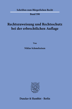 Rechtszuweisung und Rechtsschutz bei der erbrechtlichen Auflage Rechtszuweisung und Rechtsschutz bei der erbrechtlichen Auflage