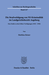 Die Strafverfolgung von NS-Kriminalität im Landgerichtsbezirk Augsburg