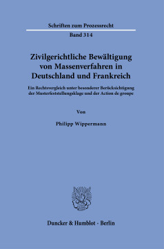 Zivilgerichtliche Bewältigung von Massenverfahren in Deutschland und Frankreich Zivilgerichtliche Bewältigung von Massenverfahren in Deutschland und Frankreich